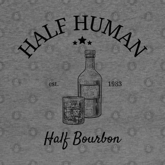 Half Human Half Bourbon by HobbyAndArt